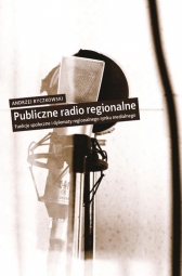 Publiczne radio regionalne. Funkcje społeczne i dylematy regionalnego rynku medialnego